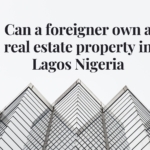 Can a foreigner own a real estate property in lagos nigeria