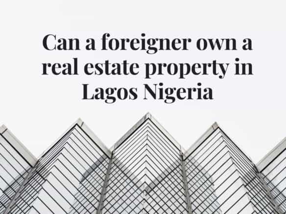Can a foreigner own a real estate property in lagos nigeria
