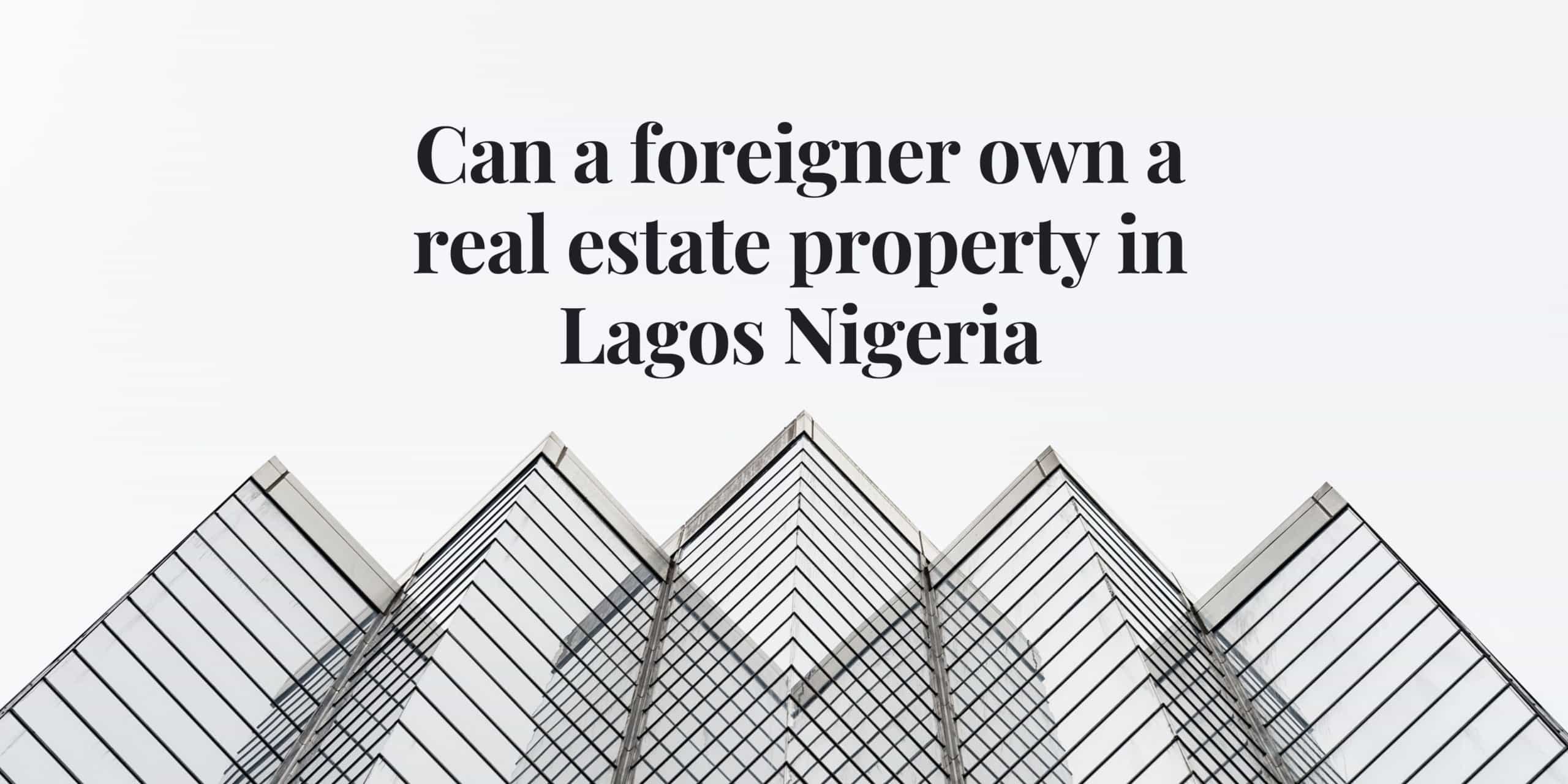 Can A Foreigner Own A Real Estate Property In Lagos Nigeria